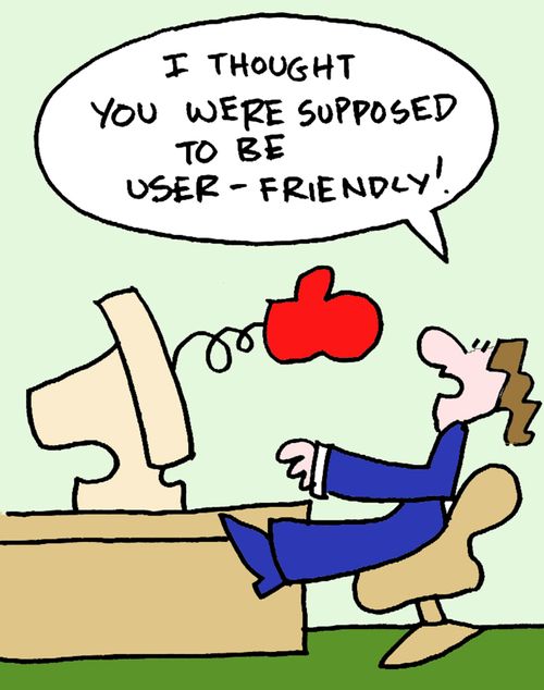 "I thought you were supposed to be user-friendly!"