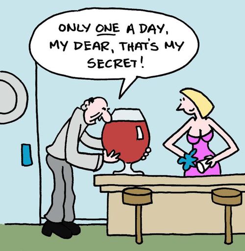 "Only one a day, my dear, that's my secret." (Man has giant glass of wine).