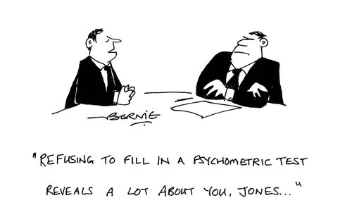 'Refusing to fill in a psychometric test reveals a lot about you, Jones.'