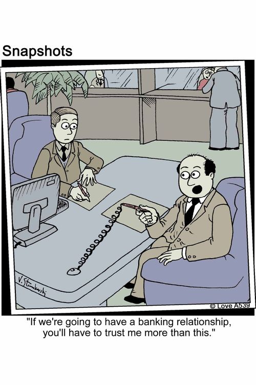 'If we're going to have a banking relationship, you'll have to trust me more than this.'