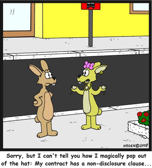 'Sorry, but I can't tell you how I magically pop out of the hat: My contract has a non-disclosure clause...'