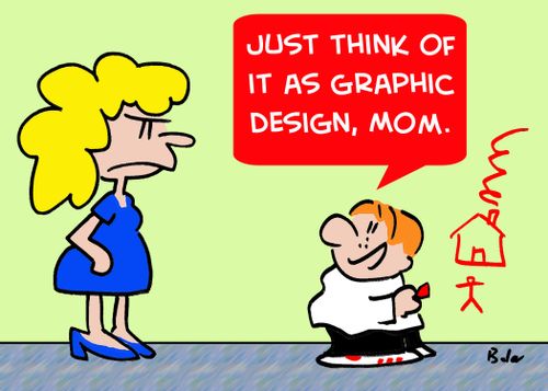 'Just think of it as graphic design, Mom.'