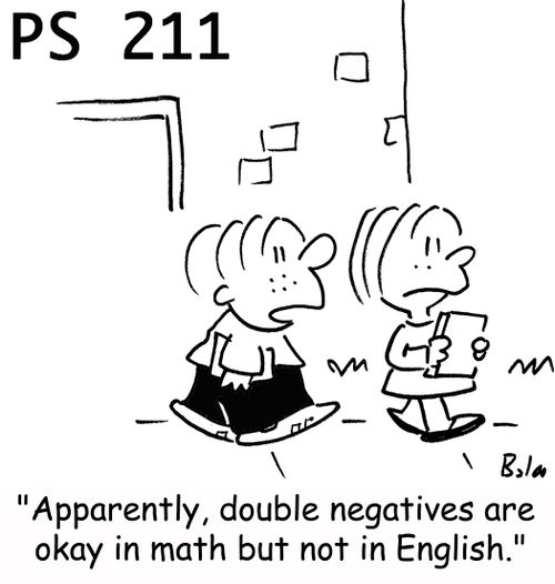 'Apparently, double negatives are okay in math but not in English.'