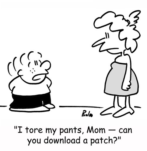 'I tore my pants, Mom -- can you download a patch?'