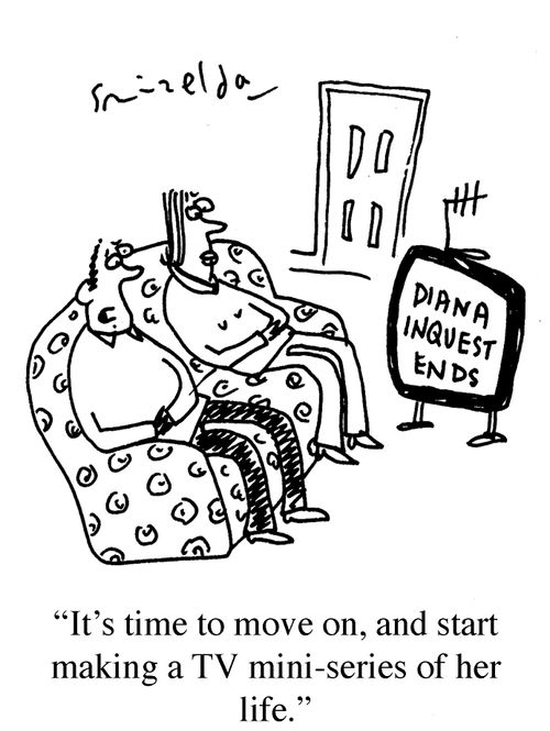 Diana Inquest - 'It's time to move on, and start making a TV mini-series of her life.'