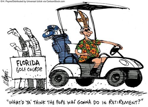 'What'd ya' think the Pope was gonna do in retirement?'