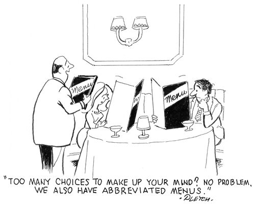 'Too many choices to make up your mind? No problem. We also have abbreviated menus.'