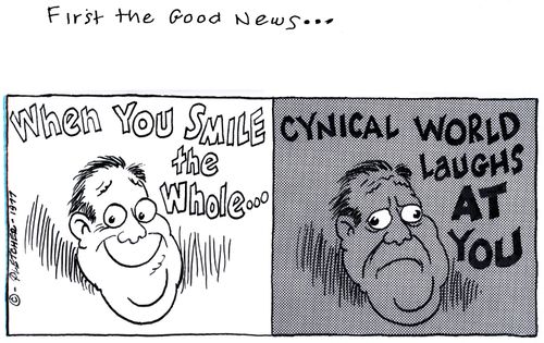 'When you smile the whole ... cynical world laughs at you.'