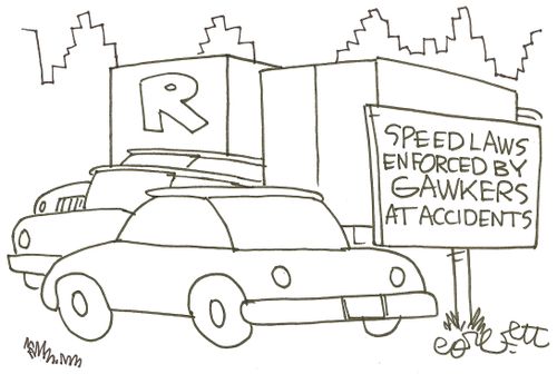 Speed laws enforced by gawkers at accidents.