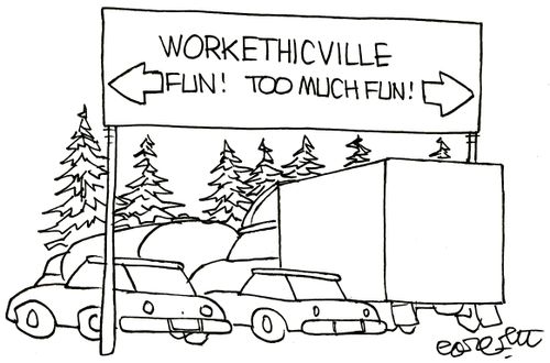 Workethicville: FUN...TOO MUCH FUN.