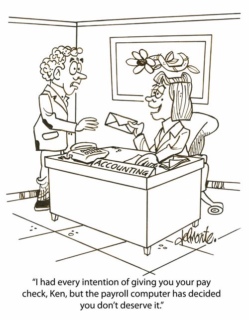 'I had every intention of giving you your pay check, Ken, but the payroll computer has decided you don't deserve it.'