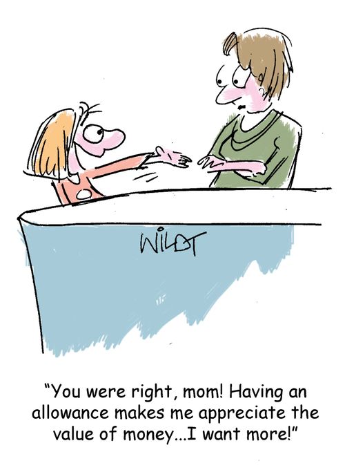 "You were right, mom! Having an allowance makes me appreciate money...I want more!"
