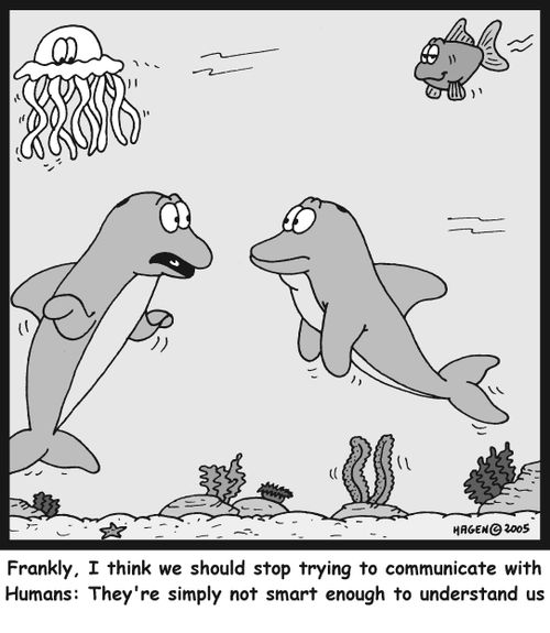 'Frankly, I think we should stop trying to communicate with Humans: They're simply not smart enough to understand us'