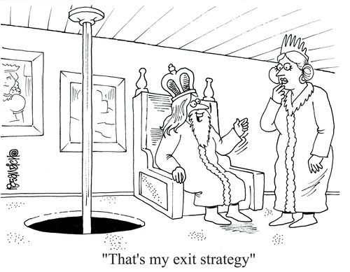 'That's my exit strategy.'