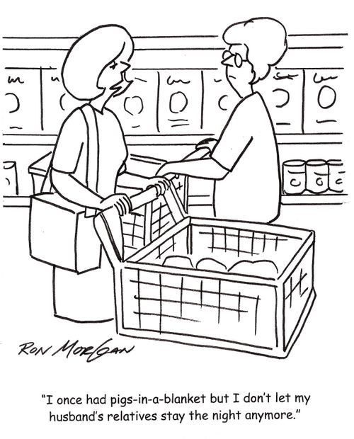 'I once had pigs-in-a-blanket but I don't let my husband's relatives stay the night anymore.'