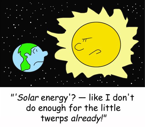 ''Solar energy'? -- like I don't do enough for the little twerps already!'