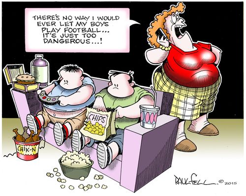 "There's no way I would ever let my boys play football...it's just too dangerous....!"