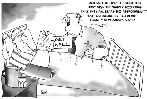 Before you open it could you just sign the waiver accepting that the firm bears no responsibility for you feeling better in any legally recognised sense.