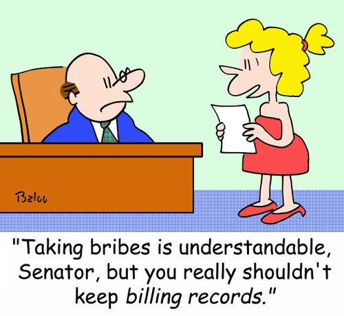 'Taking bribes is understandable, Senator, but you really shouldn't keep billing records.'