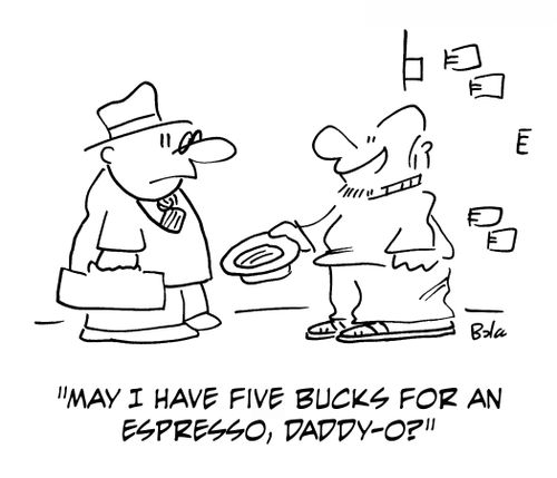'May I have five bucks for an espresso, daddy-o?'