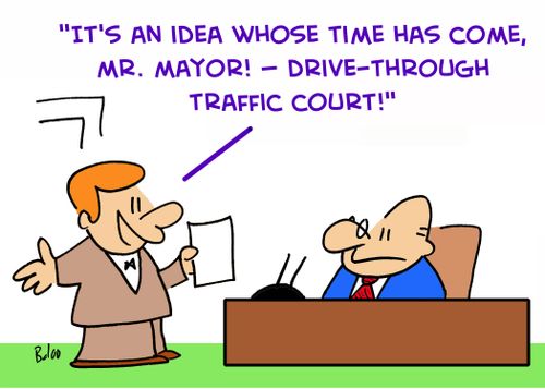 'It's an idea whose time has come, Mr. Mayor -- 'drive-through traffic court'!' 