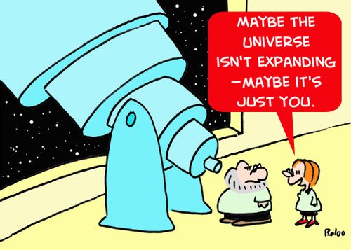 'Maybe the Universe isn't expanding -- maybe it's just you.'