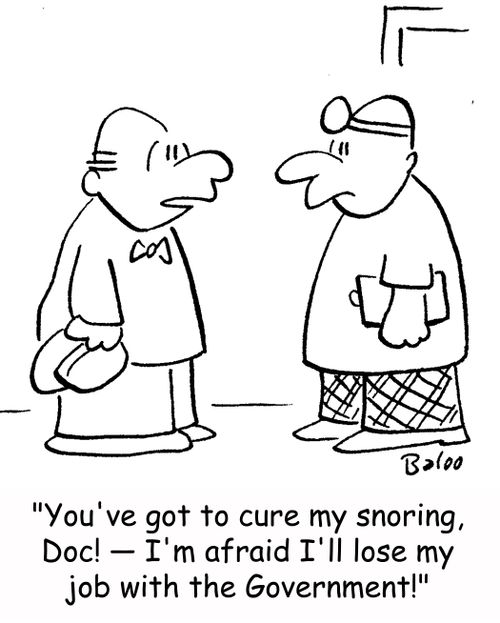 'You've got to cure my snoring, Doc! -- I'm afraid I'll lose my job with the Government!'