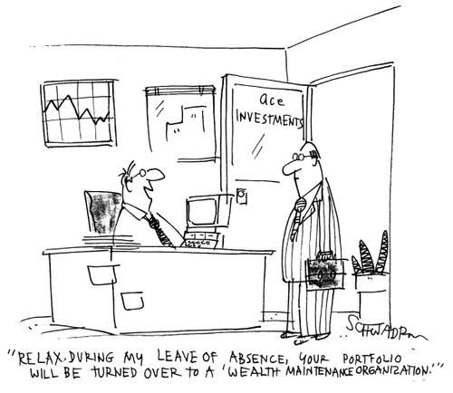 During my leave of absence, your portfolio will be turned over to a 'wealth maintenance organisation.'
