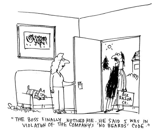 'The boss finally noticed me. He said I was in violation of the company's 'no beards' code.'