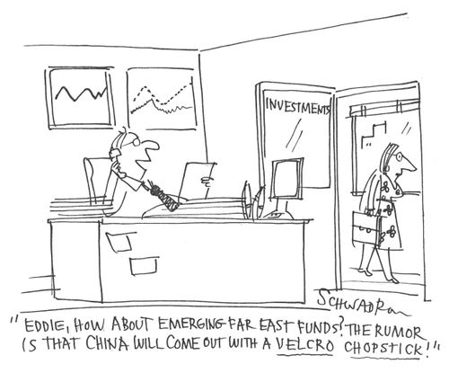 'Eddie, how about emerging Far East funds? The rumor is that China will come out with a velcro chopstick!'