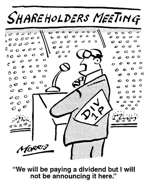 Shareholders Meeting - We will be paying a dividend but I will not be announcing it here.