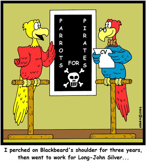 'I perched on Blackbeard's shoulder for three years, then went to work for Long-John Silver...'