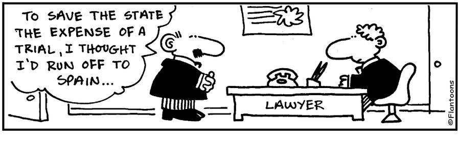 To save the state the expense of a trial, I'll run off to Spain.