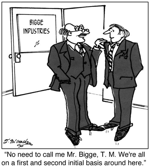 'No need to call me Mr. Bigge, T. M. We're all on a first and second initial basis around here.'