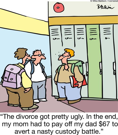 The divorce got pretty ugly. In the end, my mom had to pay off my dad $67 to avert a nasty custody battle.
