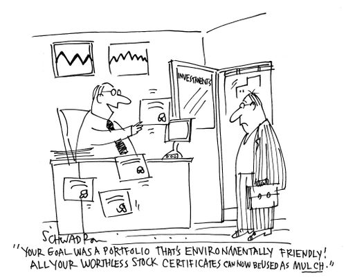 'Your goal was a portfolio that's environmentally friendly! All you worthless stock certificate can now be used as mulch.'
