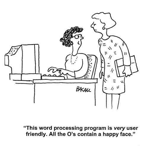 'This word processing program is very user friendly. All the O's contain a happy face.'