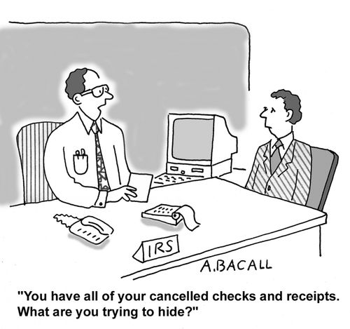 You have all your cancelled checks and receipts. What are you trying to hide?