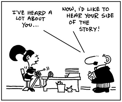 'I've heard a lot about you. Now I'd like to hear your side of the story.'