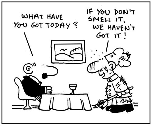 'What have you got today?' - 'If you don't smell it, we haven't got it.'
