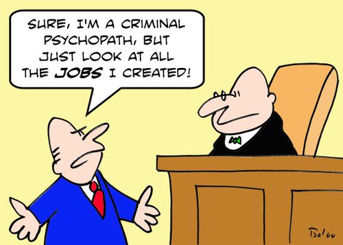 'Sure, I'm a criminal psychopath, but look at all the JOBS I created!'