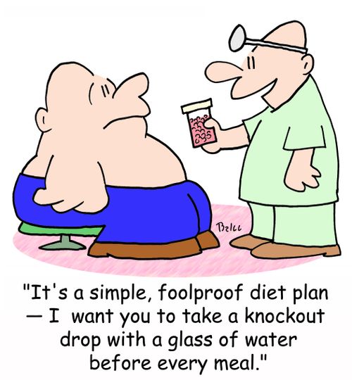 'It's a simple, foolproof diet plan -- I want you to take a knockout drop with a glass of water before every meal.'