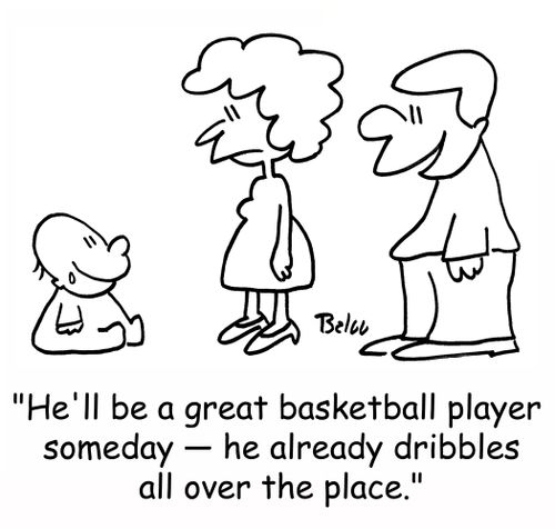 'He'll be a great basketball player someday -- he already dribbles all over the place.