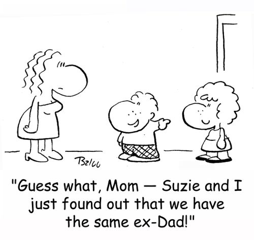 'Guess what, Mom - Suzie and I just found out that we have the same ex-Dad!'