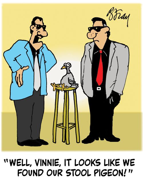 'Well, Vinnie, it looks like we found our stool pigeon!'
