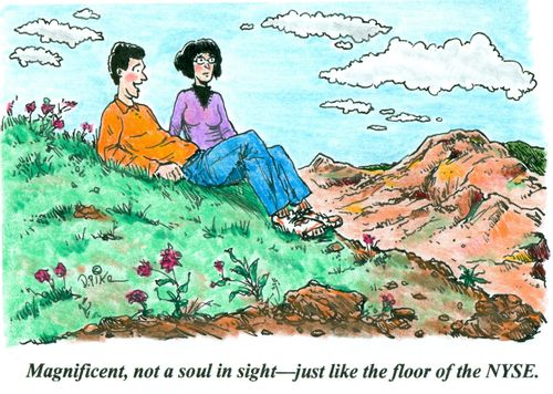 'Magnificent, not a soul in sight--just like the floor of the NYSE.'