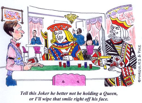 'Tell this joker he better not be holding a queen, or Ill wipe that smile right off his face.'
