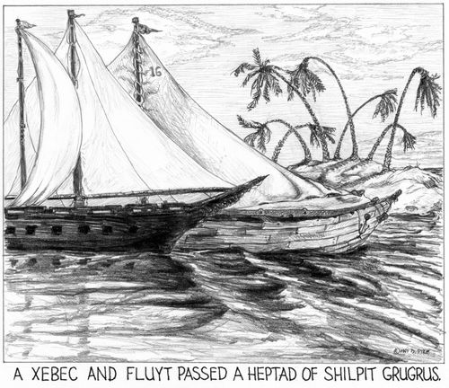 'A xebec and fluyt passed a heptad of shilpit grugrus.'