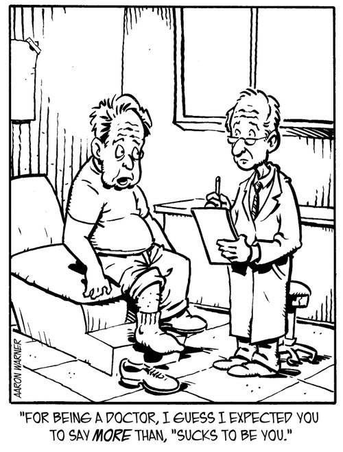 'For being a doctor, I guess I expected you to say more than, 'Sucks to be you.'