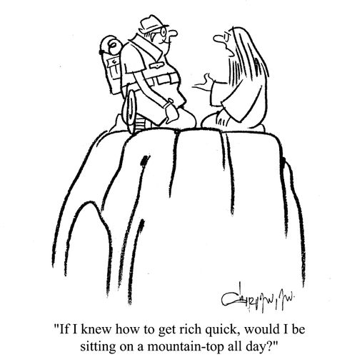 'If I knew how to get rich quick, would I be sitting on a mountain-top all day?'
